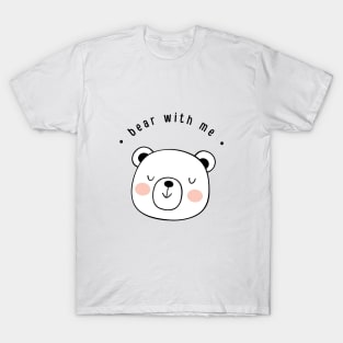 Bear with me T-Shirt